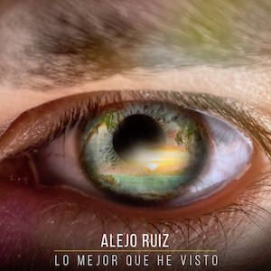 Alejo Ruiz - Lo Mejor Que He Visto.jpg